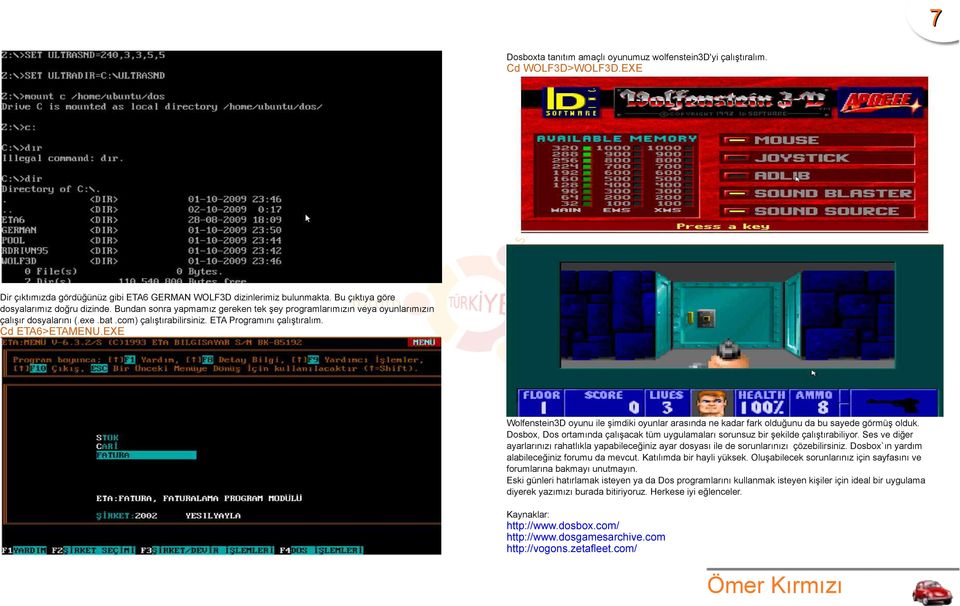 ETA Programını çalıştıralım. Cd ETA6>ETAMENU.EXE Wolfenstein3D oyunu ile şimdiki oyunlar arasında ne kadar fark olduğunu da bu sayede görmüş olduk.