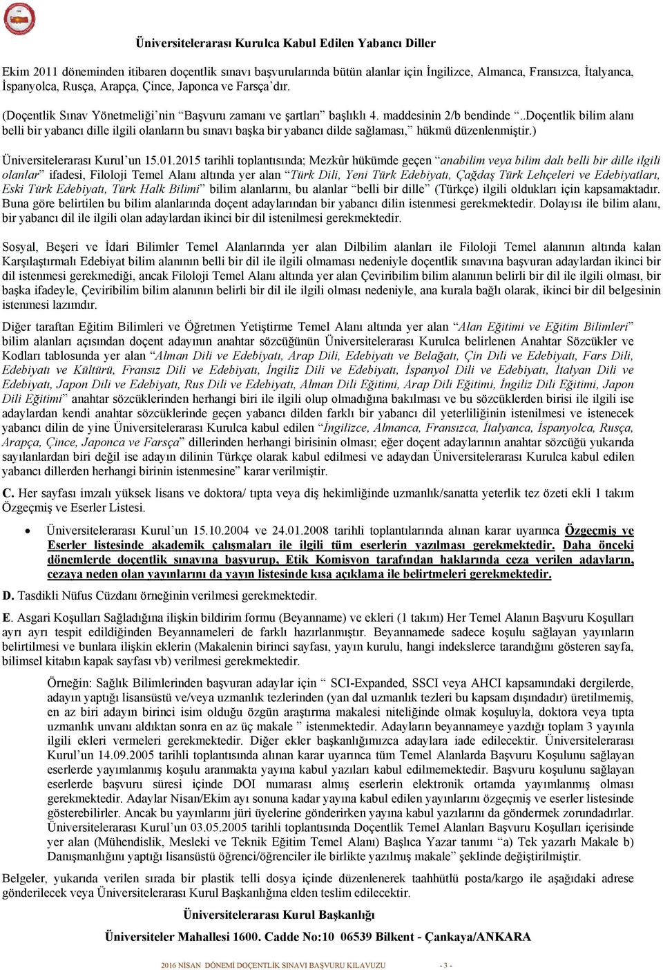 .doçentlik bilim alanı belli bir yabancı dille ilgili olanların bu sınavı başka bir yabancı dilde sağlaması, hükmü düzenlenmiştir.) Üniversitelerarası Kurul un 15.01.