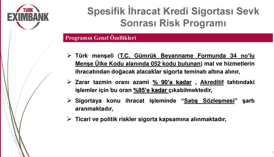 alacaklar sigorta teminatı altına alınır, Zarar tazmin oranı azami % 90 a kadar, Akreditif tahtındaki işlemler için bu oran