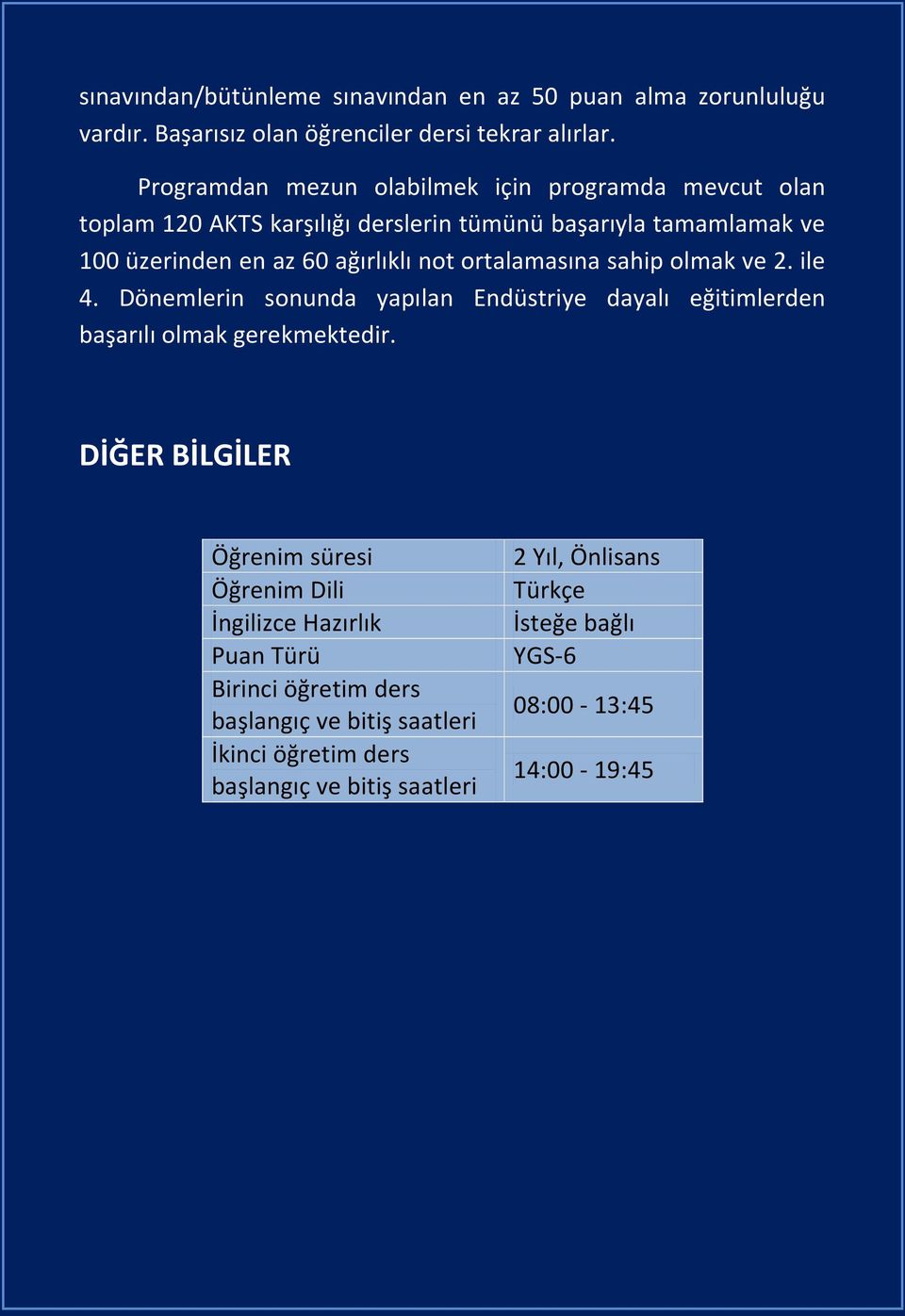 ortalamasına sahip olmak ve 2. ile 4. Dönemlerin sonunda yapılan Endüstriye dayalı eğitimlerden başarılı olmak gerekmektedir.