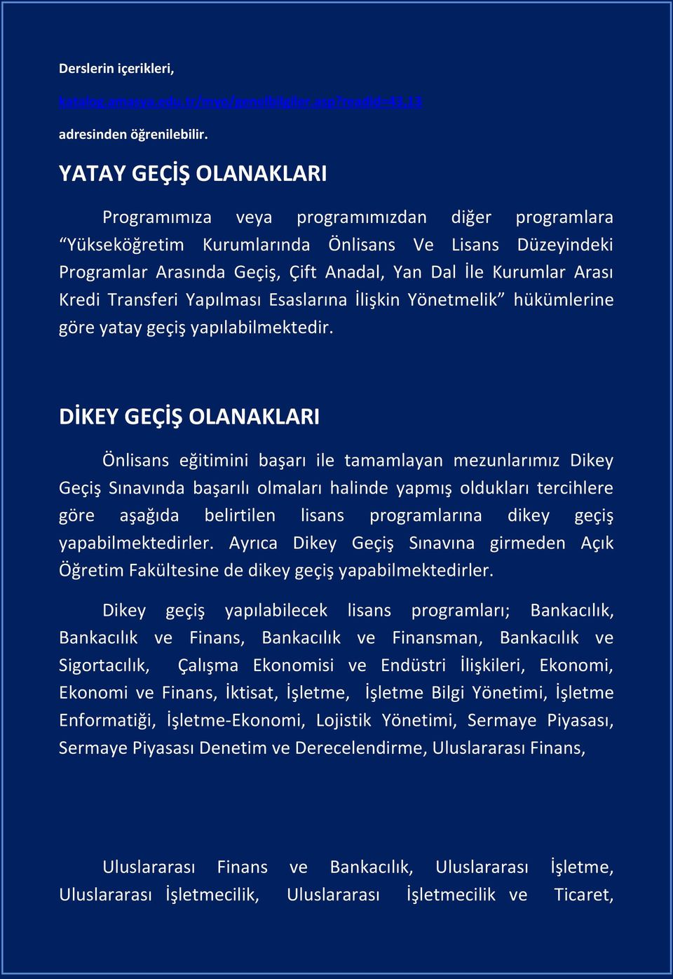 Kredi Transferi Yapılması Esaslarına İlişkin Yönetmelik hükümlerine göre yatay geçiş yapılabilmektedir.