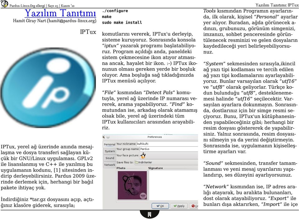 Yazılım Tanıtımı: IPTux Tools kısmından Programın ayarlarında, ilk olarak, kişisel Personal ayarlar. /configure make sudo make install komutlarını vererek, IPTux'u derleyip, sisteme kuruyoruz.