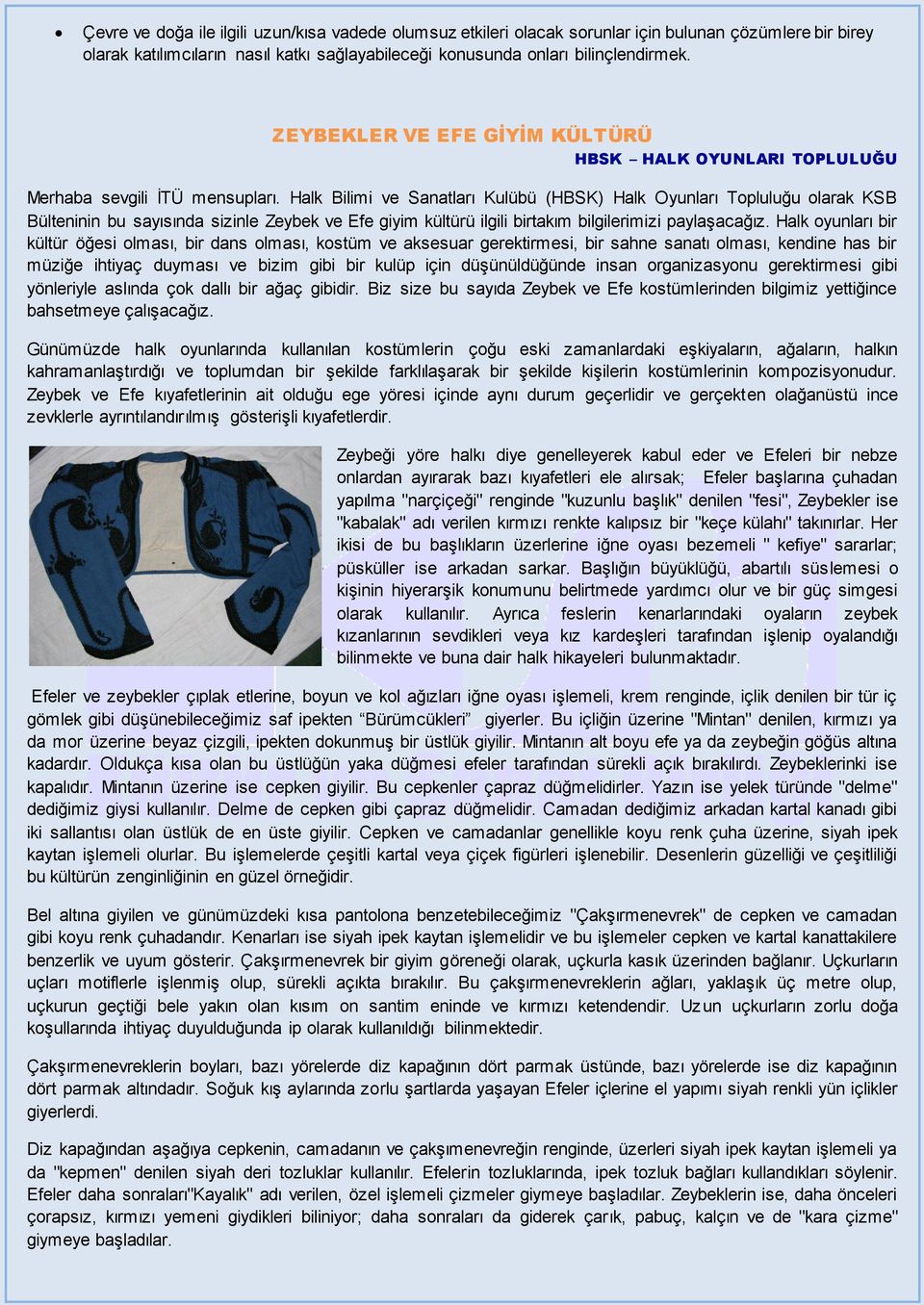 Halk Bilimi ve Sanatları Kulübü (HBSK) Halk Oyunları Topluluğu olarak KSB Bülteninin bu sayısında sizinle Zeybek ve Efe giyim kültürü ilgili birtakım bilgilerimizi paylaşacağız.