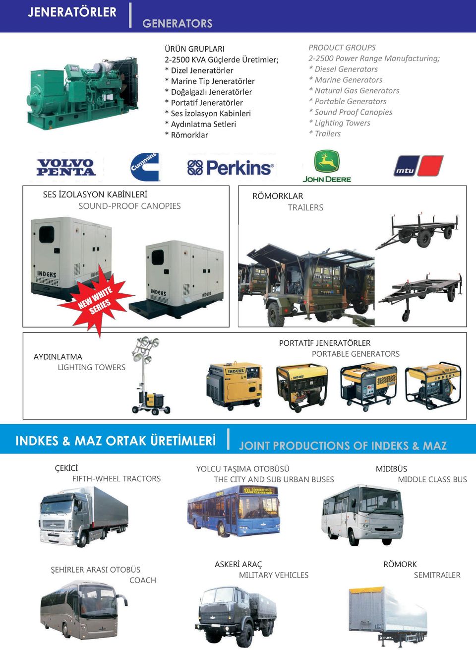 Lighting Towers * Trailers SES ÝZOLASYON KABÝNLERÝ SOUND-PROOF CANOPIES RÖMORKLAR TRAILERS NEW WHITE SERIES AYDINLATMA LIGHTING TOWERS PORTATÝF JENERATÖRLER PORTABLE GENERATORS INDKES & MAZ ORTAK