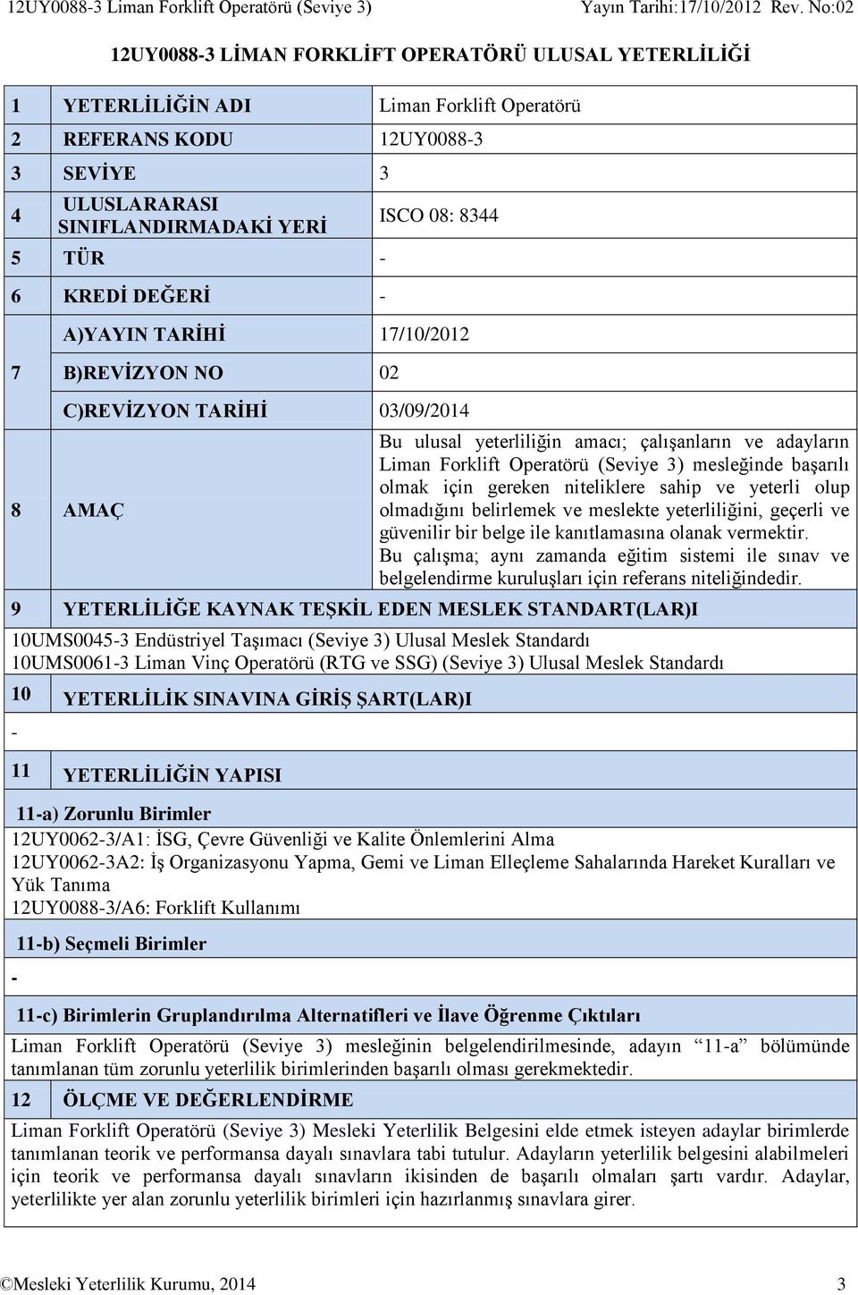 Liman Forklift Operatörü (Seviye 3) mesleğinde başarılı olmak için gereken niteliklere sahip ve yeterli olup olmadığını belirlemek ve meslekte yeterliliğini, geçerli ve güvenilir bir belge ile