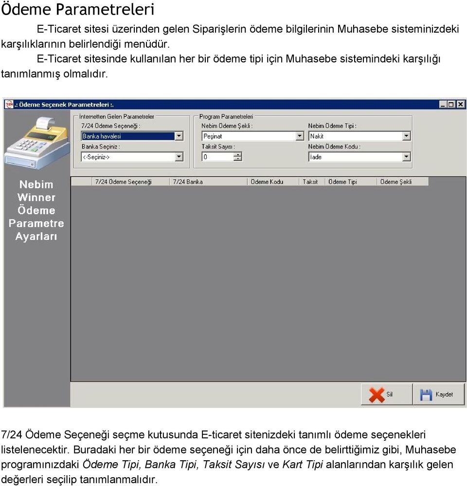 7/24 Ödeme Seçeneği seçme kutusunda E ticaret sitenizdeki tanımlı ödeme seçenekleri listelenecektir.