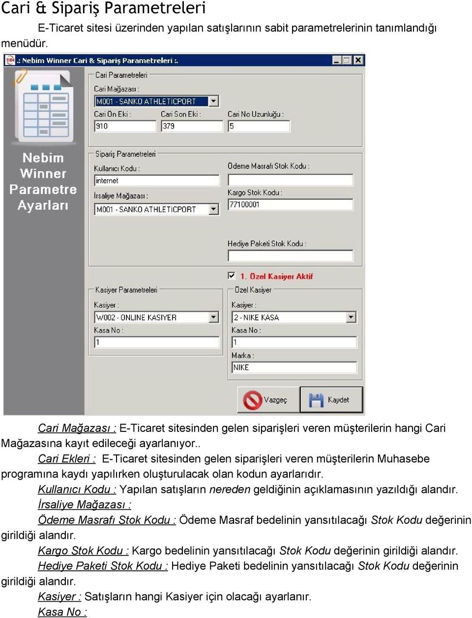. Cari Ekleri : E Ticaret sitesinden gelen siparişleri veren müşterilerin Muhasebe programına kaydı yapılırken oluşturulacak olan kodun ayarlarıdır.