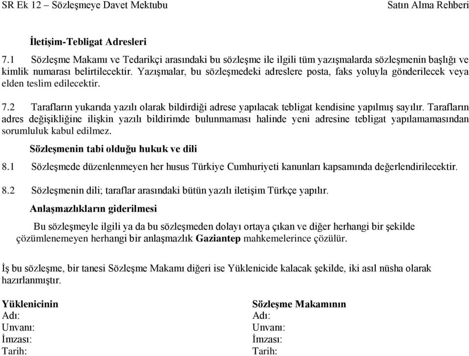 2 Tarafların yukarıda yazılı olarak bildirdiği adrese yapılacak tebligat kendisine yapılmış sayılır.