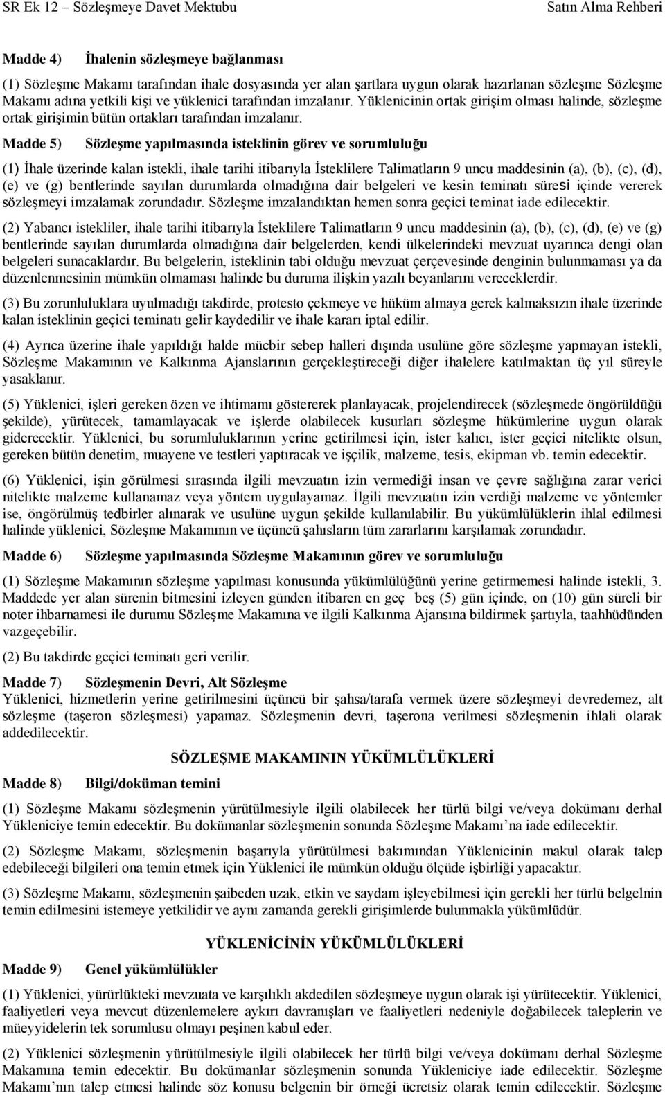 Madde 5) SözleĢme yapılmasında isteklinin görev ve sorumluluğu (1) İhale üzerinde kalan istekli, ihale tarihi itibarıyla İsteklilere Talimatların 9 uncu maddesinin (a), (b), (c), (d), (e) ve (g)