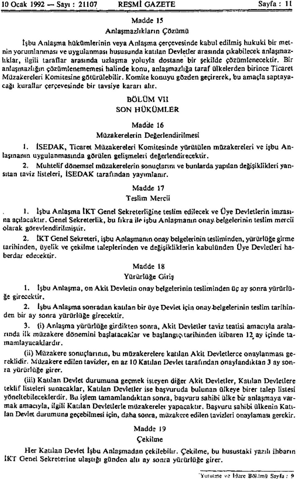 Bir anlaşmazlığın çözümlenememesi halinde konu, anlaşmazlığa taraf ülkelerden birince Ticaret Müzakereleri Komitesine götürülebilir.