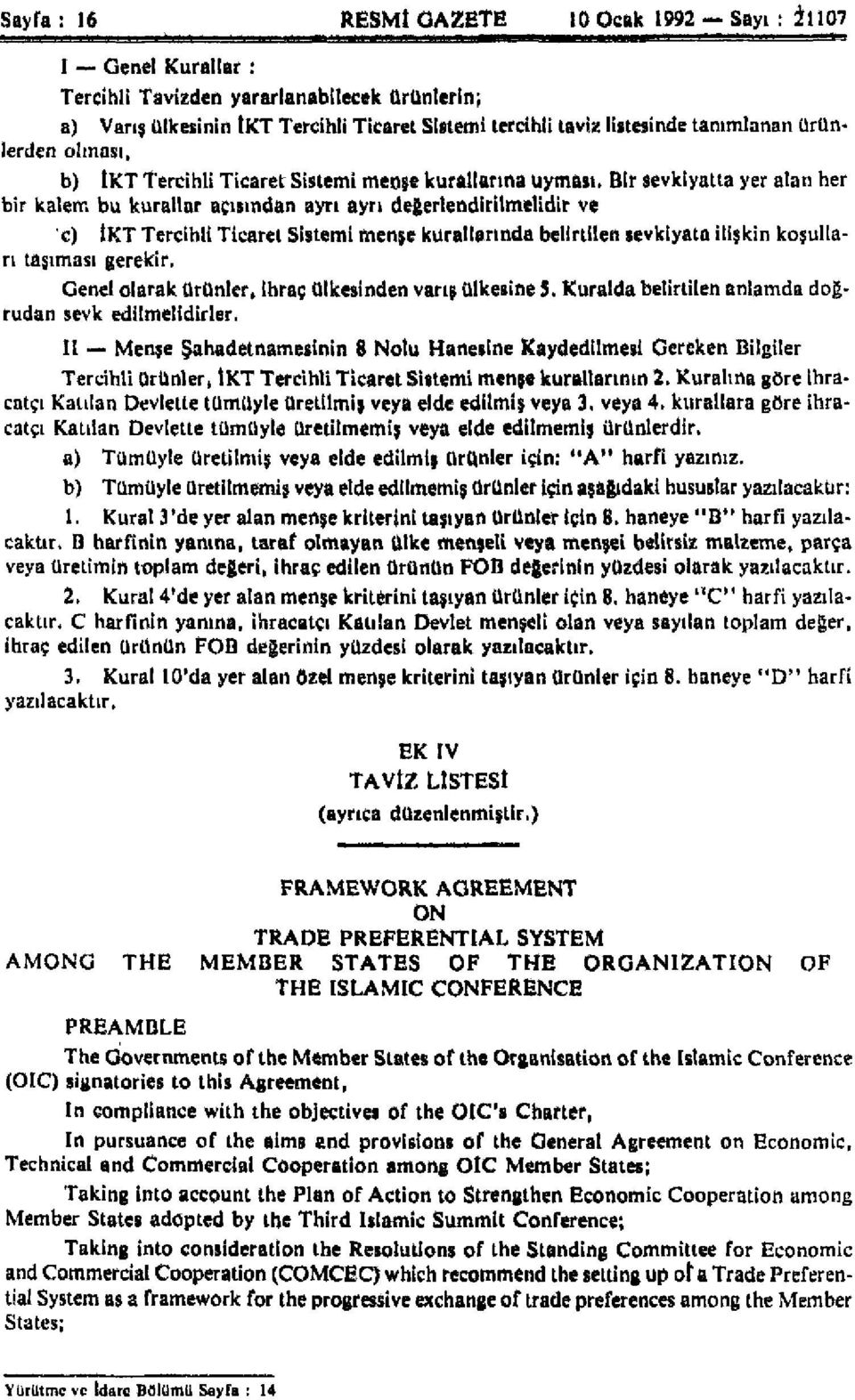 Bir sevkiyatta yer alan her bir kalem bu kurallar açısından ayrı ayrı değerlendirilmelidir ve c) İKT Tercihli Ticaret Sistemi menşe kurallarında belirtilen sevkiyata ilişkin koşulları taşıması