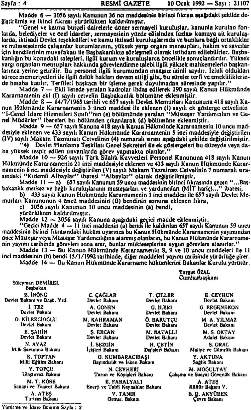 teşekkülleri ve kamu iktisadi kuruluşlarında ve bunlara bağlı ortaklıklar ve müesseselerde çalışanlar kurumlarının, yüksek yargı organı mensupları, hakim ve savcılar için kendilerinin muvafakati ile