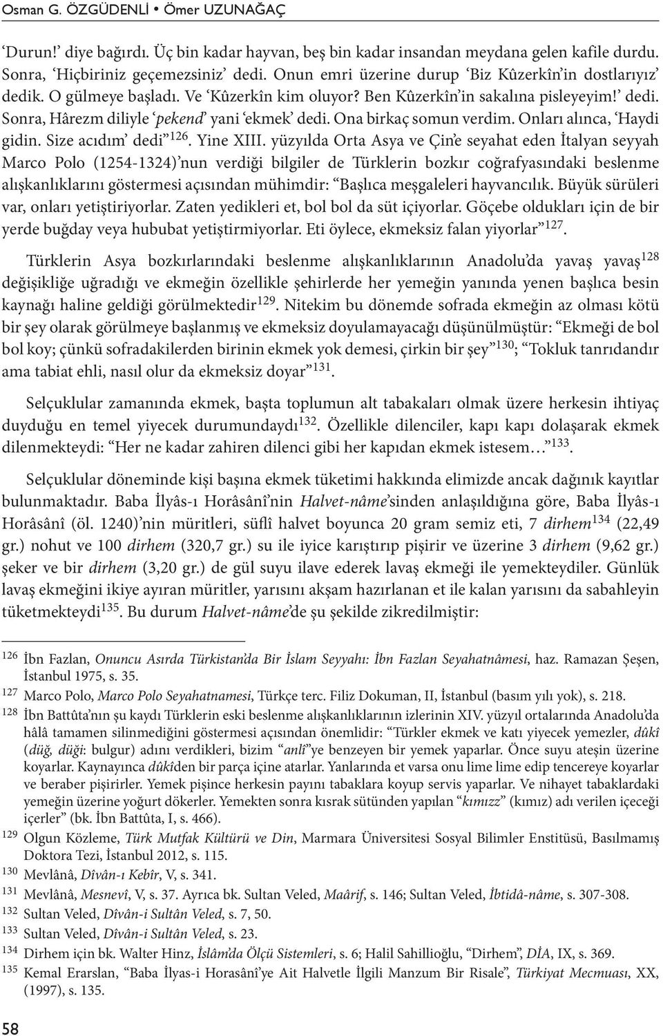 Ona birkaç somun verdim. Onları alınca, Haydi gidin. Size acıdım dedi 126. Yine XIII.