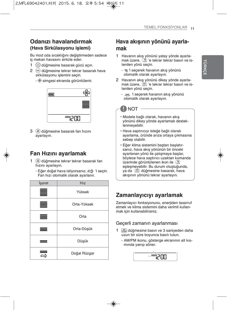 Hava akışının yönünü ayarlamak 1 Havanın akış yönünü yatay yönde ayarlamak üzere, D 'e tekrar tekrar basın ve istenilen yönü seçin. - I 'i seçerek havanın akış yönünü otomatik olarak ayarlayın.