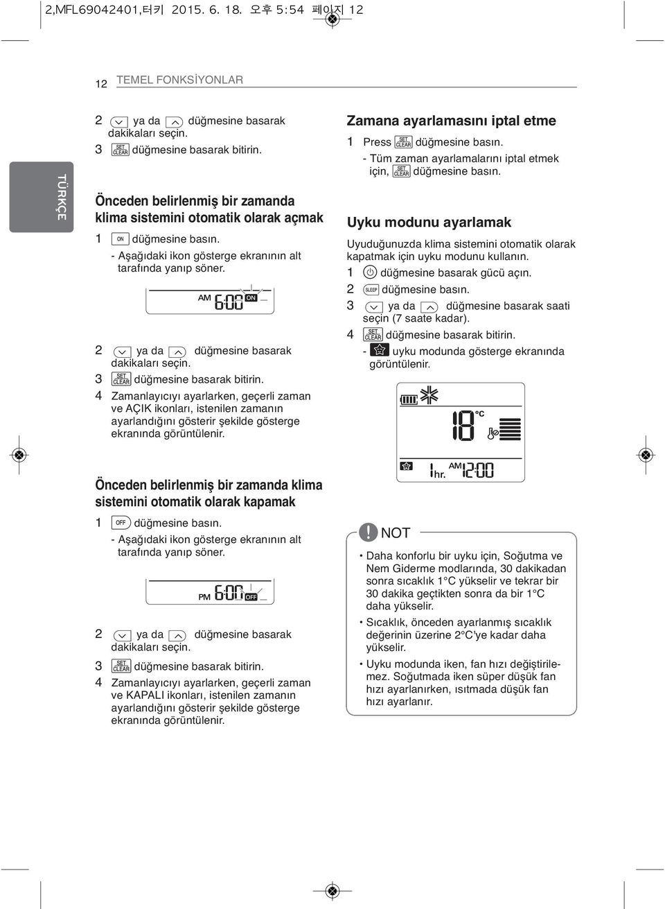 2 E ya da F düğmesine basarak dakikaları seçin. 3 p düğmesine basarak bitirin.