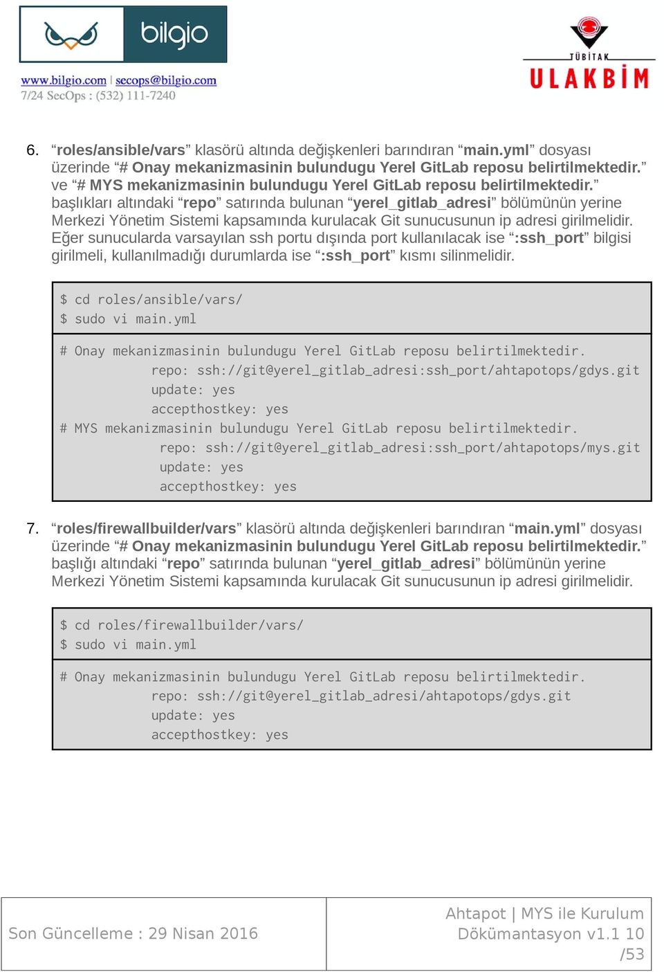 başlıkları altındaki repo satırında bulunan yerel_gitlab_adresi bölümünün yerine Merkezi Yönetim Sistemi kapsamında kurulacak Git sunucusunun ip adresi girilmelidir.