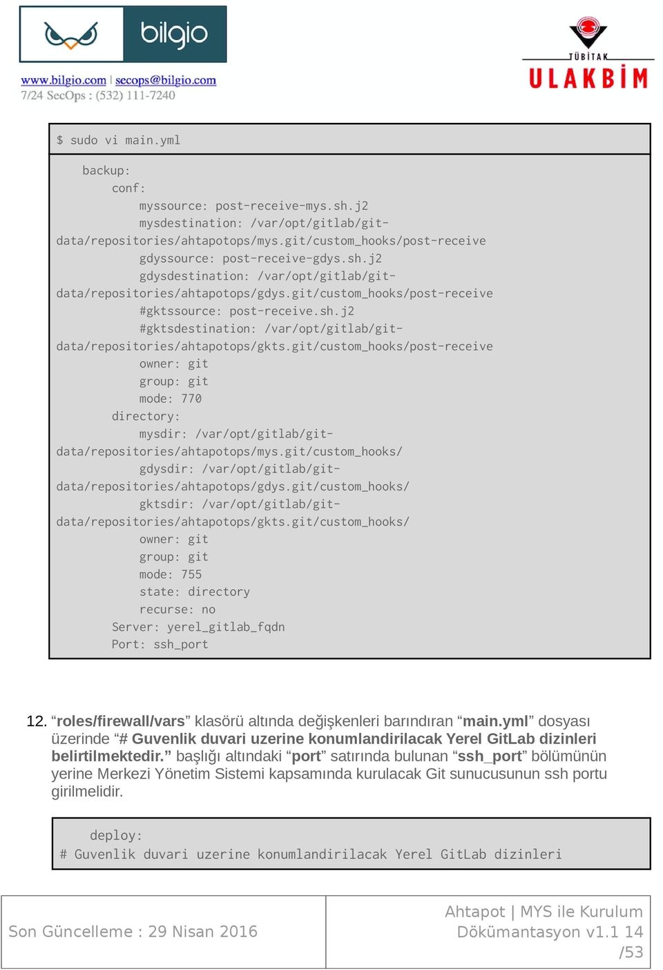 git/custom_hooks/post-receive owner: git group: git mode: 770 directory: mysdir: /var/opt/gitlab/gitdata/repositories/ahtapotops/mys.