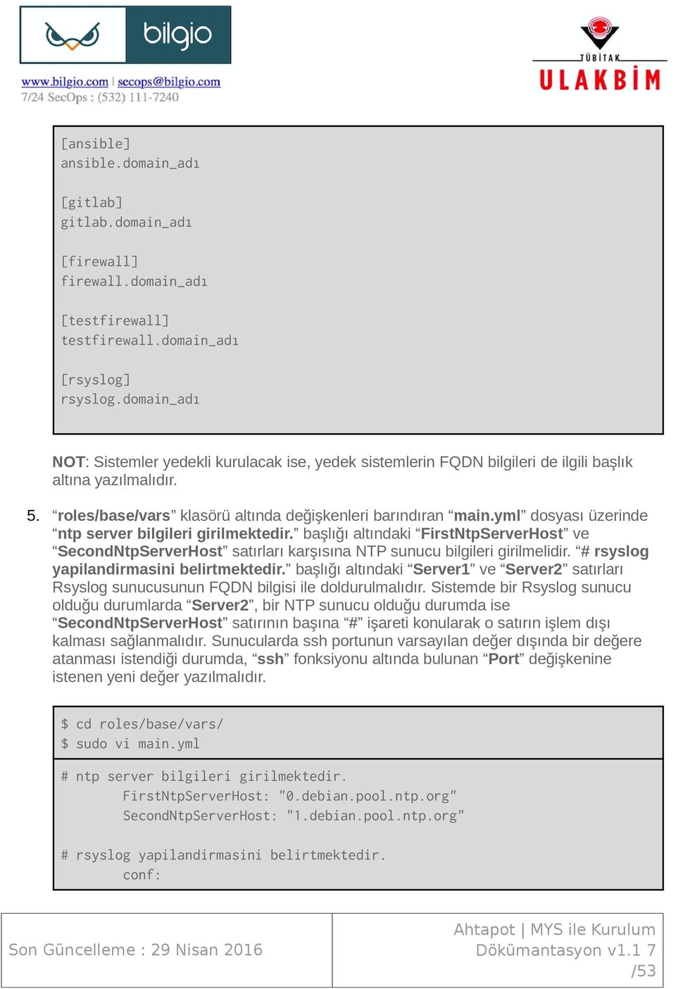 yml dosyası üzerinde ntp server bilgileri girilmektedir. başlığı altındaki FirstNtpServerHost ve SecondNtpServerHost satırları karşısına NTP sunucu bilgileri girilmelidir.