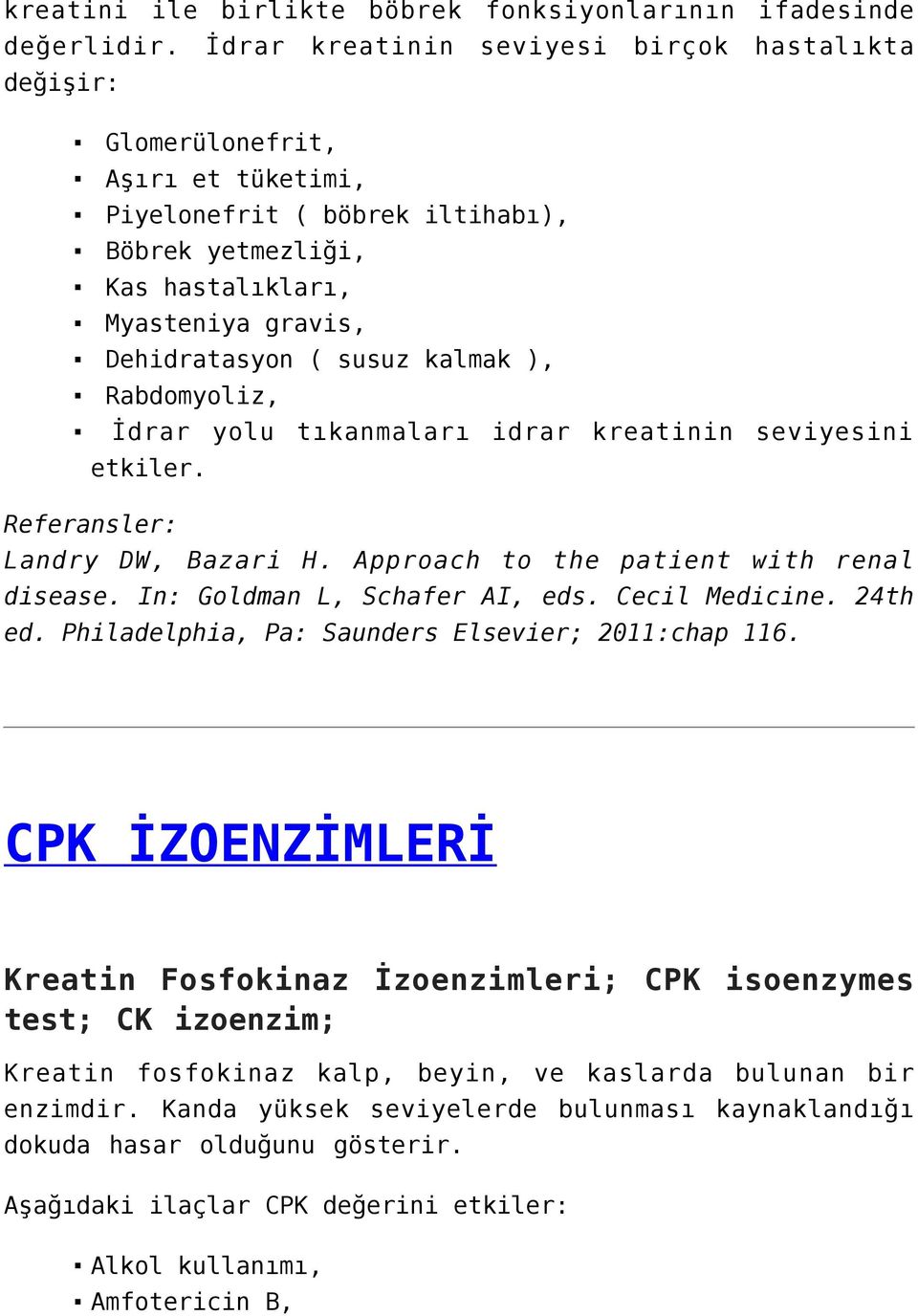 kalmak ), Rabdomyoliz, İdrar yolu tıkanmaları idrar kreatinin seviyesini etkiler. Referansler: Landry DW, Bazari H. Approach to the patient with renal disease. In: Goldman L, Schafer AI, eds.