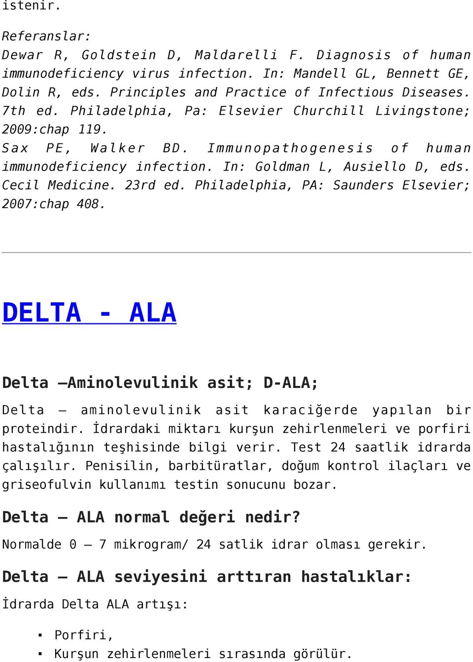 23rd ed. Philadelphia, PA: Saunders Elsevier; 2007:chap 408. DELTA - ALA Delta Aminolevulinik asit; D-ALA; Delta aminolevulinik asit karaciğerde yapılan bir proteindir.