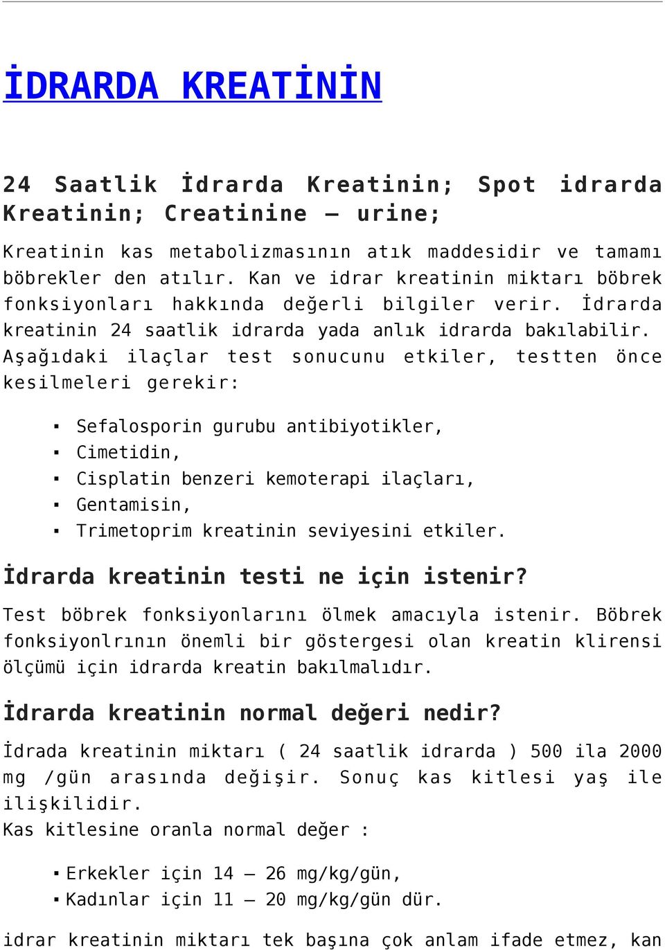 Aşağıdaki ilaçlar test sonucunu etkiler, testten önce kesilmeleri gerekir: Sefalosporin gurubu antibiyotikler, Cimetidin, Cisplatin benzeri kemoterapi ilaçları, Gentamisin, Trimetoprim kreatinin