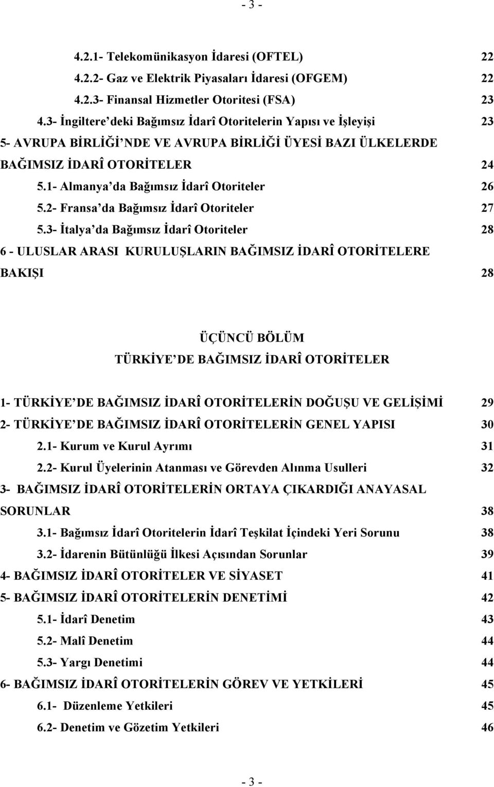 1- Almanya da Bağımsız İdarî Otoriteler 26 5.2- Fransa da Bağımsız İdarî Otoriteler 27 5.