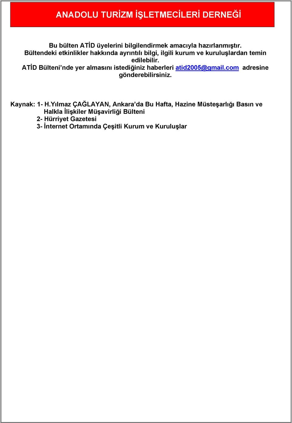 ATİD Bülteni nde yer almasını istediğiniz haberleri atid2005@gmail.com adresine gönderebilirsiniz. Kaynak: 1- H.