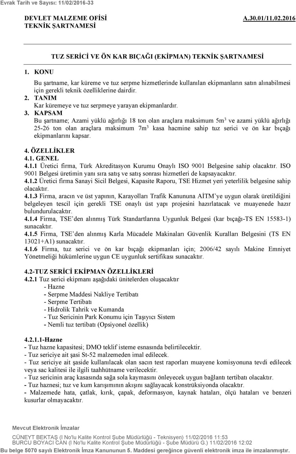 2. TANIM Kar küremeye ve tuz serpmeye yarayan ekipmanlardır. 3.