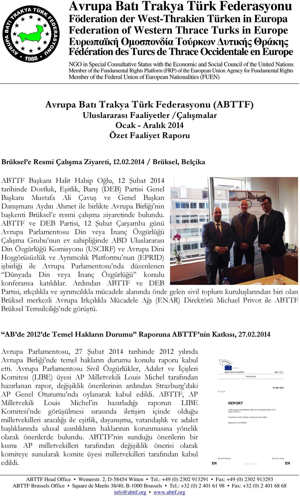 for Fundamental Rights Member of the Federal Union of European Nationalities (FUEN) Avrupa Batı Trakya Türk Federasyonu (ABTTF) Uluslararası Faaliyetler /Çalışmalar Ocak - Aralık 2014 Özet Faaliyet