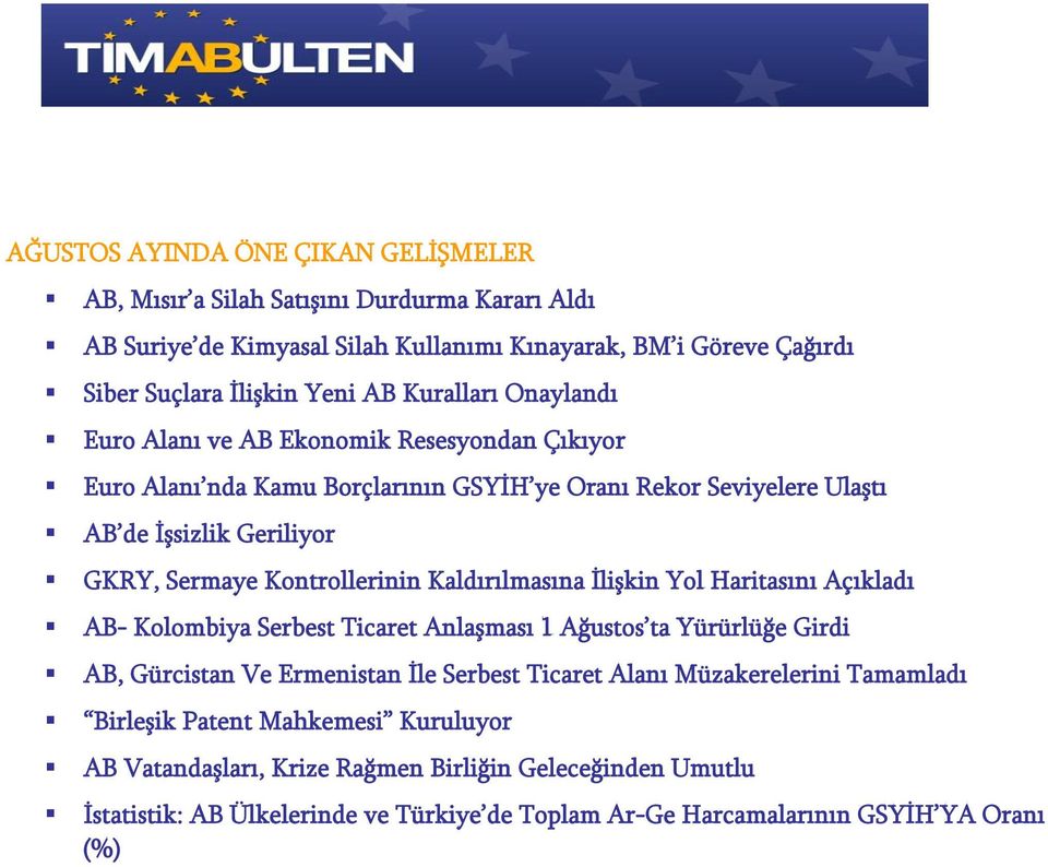 Kontrollerinin Kaldırılmasına İlişkin Yol Haritasını Açıkladı AB- Kolombiya Serbest Ticaret Anlaşması 1 Ağustos ta Yürürlüğe Girdi AB, Gürcistan Ve Ermenistan İle Serbest Ticaret Alanı