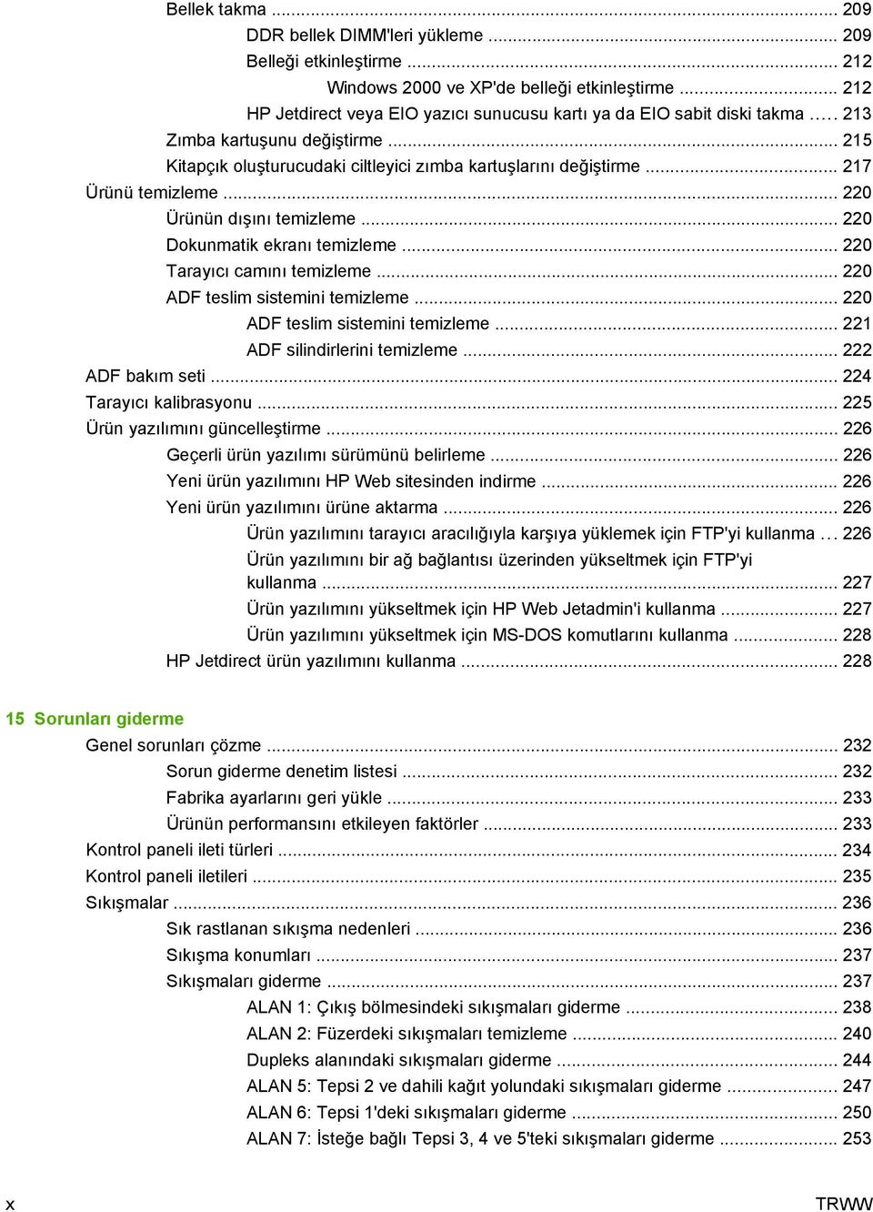 .. 217 Ürünü temizleme... 220 Ürünün dışını temizleme... 220 Dokunmatik ekranı temizleme... 220 Tarayıcı camını temizleme... 220 ADF teslim sistemini temizleme... 220 ADF teslim sistemini temizleme... 221 ADF silindirlerini temizleme.