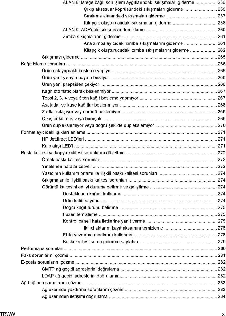 .. 261 Kitapçık oluşturucudaki zımba sıkışmalarını giderme... 262 Sıkışmayı giderme... 265 Kağıt işleme sorunları... 266 Ürün çok yapraklı besleme yapıyor... 266 Ürün yanlış sayfa boyutu besliyor.