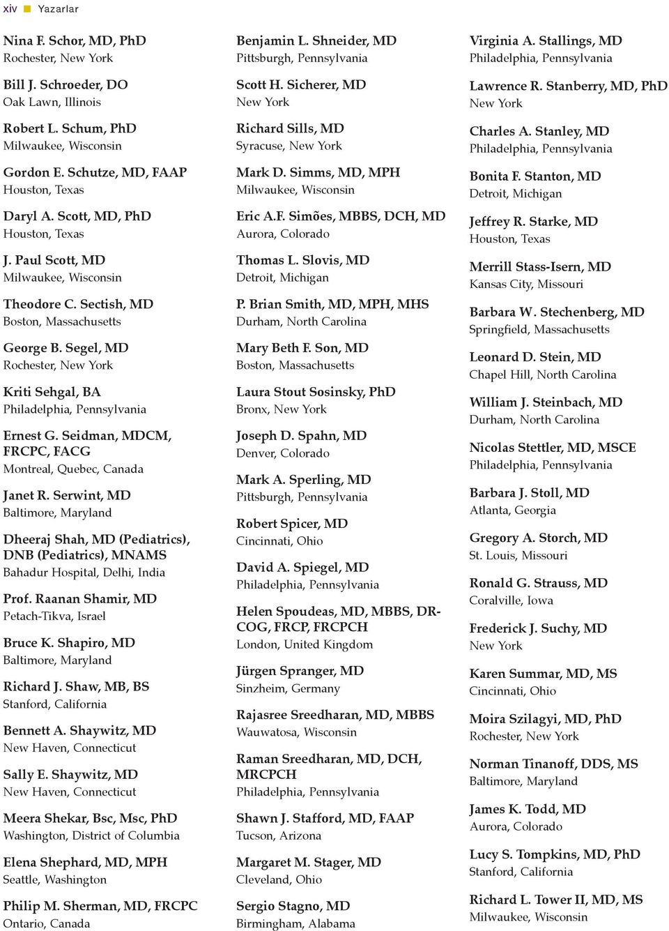 Segel, MD Rochester, New York Kriti Sehgal, BA Philadelphia, Pennsylvania Ernest G. Seidman, MDCM, FRCPC, FACG Montreal, Quebec, Canada Janet R.