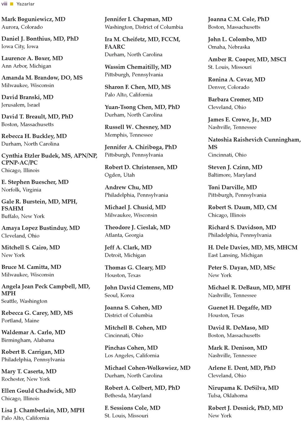 Buckley, MD Durham, North Carolina Cynthia Etzler Budek, MS, APN/NP, CPNP-AC/PC Chicago, Illinois E. Stephen Buescher, MD Norfolk, Virginia Gale R.