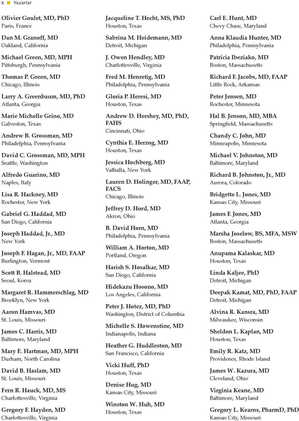 Grossman, MD, MPH Seattle, Washington Alfredo Guarino, MD Naples, Italy Lisa R. Hackney, MD Rochester, New York Gabriel G. Haddad, MD San Diego, California Joseph Haddad, Jr., MD New York Joseph F.