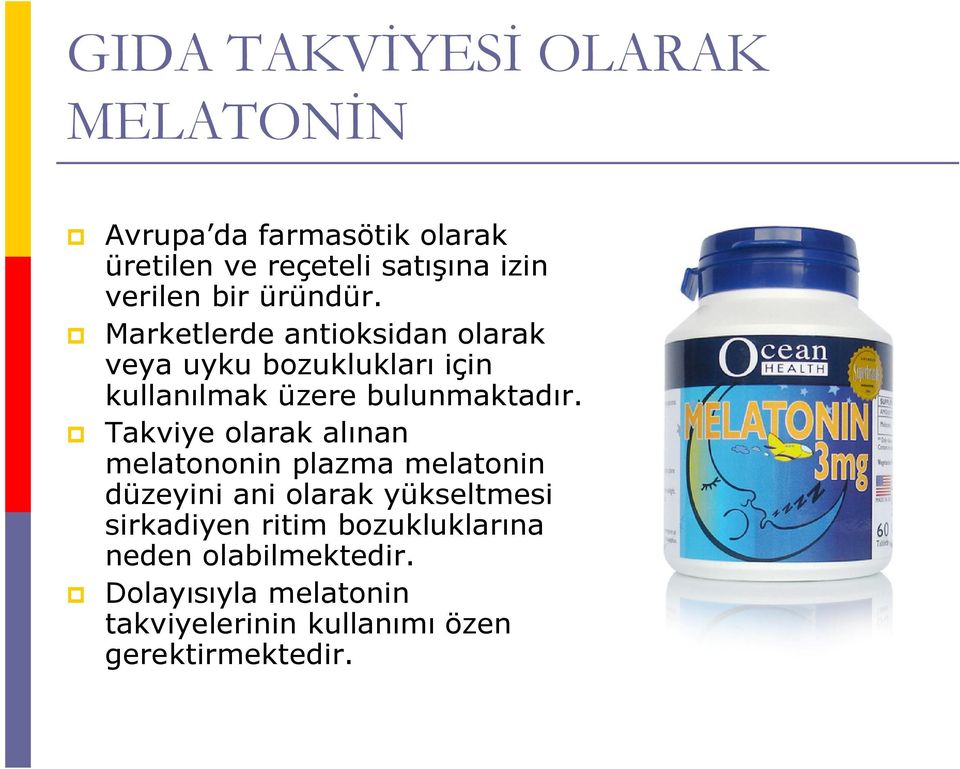 Takviye olarak alınan melatononin plazma melatonin düzeyini ani olarak yükseltmesi sirkadiyen ritim