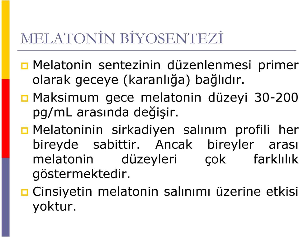 Melatoninin sirkadiyen salınım profili her bireyde sabittir.