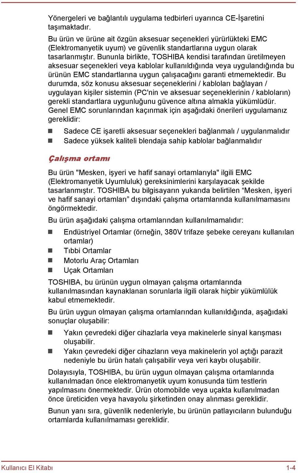 Bununla birlikte, TOSHIBA kendisi tarafından üretilmeyen aksesuar seçenekleri veya kablolar kullanıldığında veya uygulandığında bu ürünün EMC standartlarına uygun çalışacağını garanti etmemektedir.