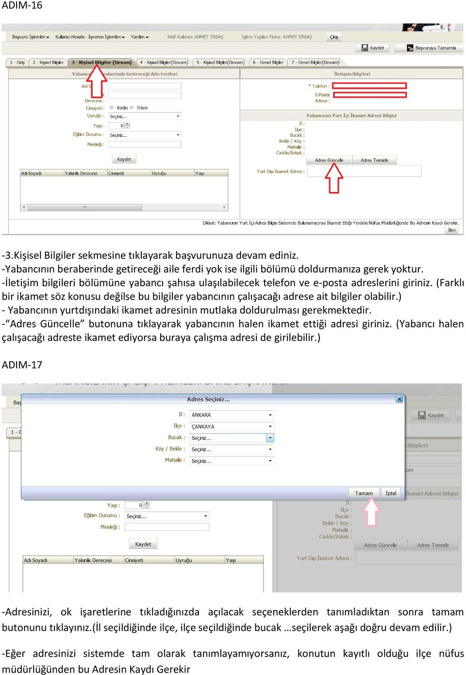 ) - Yabancının yurtdışındaki ikamet adresinin mutlaka doldurulması gerekmektedir. - Adres Güncelle butonuna tıklayarak yabancının halen ikamet ettiği adresi giriniz.