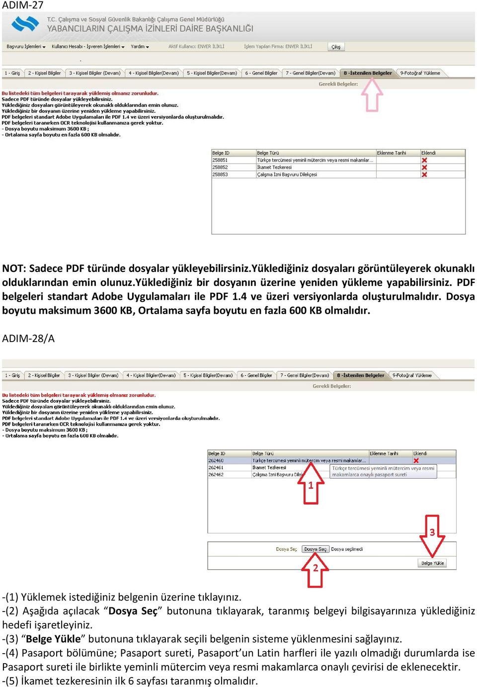 ADIM-28/A -(1) Yüklemek istediğiniz belgenin üzerine tıklayınız. -(2) Aşağıda açılacak Dosya Seç butonuna tıklayarak, taranmış belgeyi bilgisayarınıza yüklediğiniz hedefi işaretleyiniz.