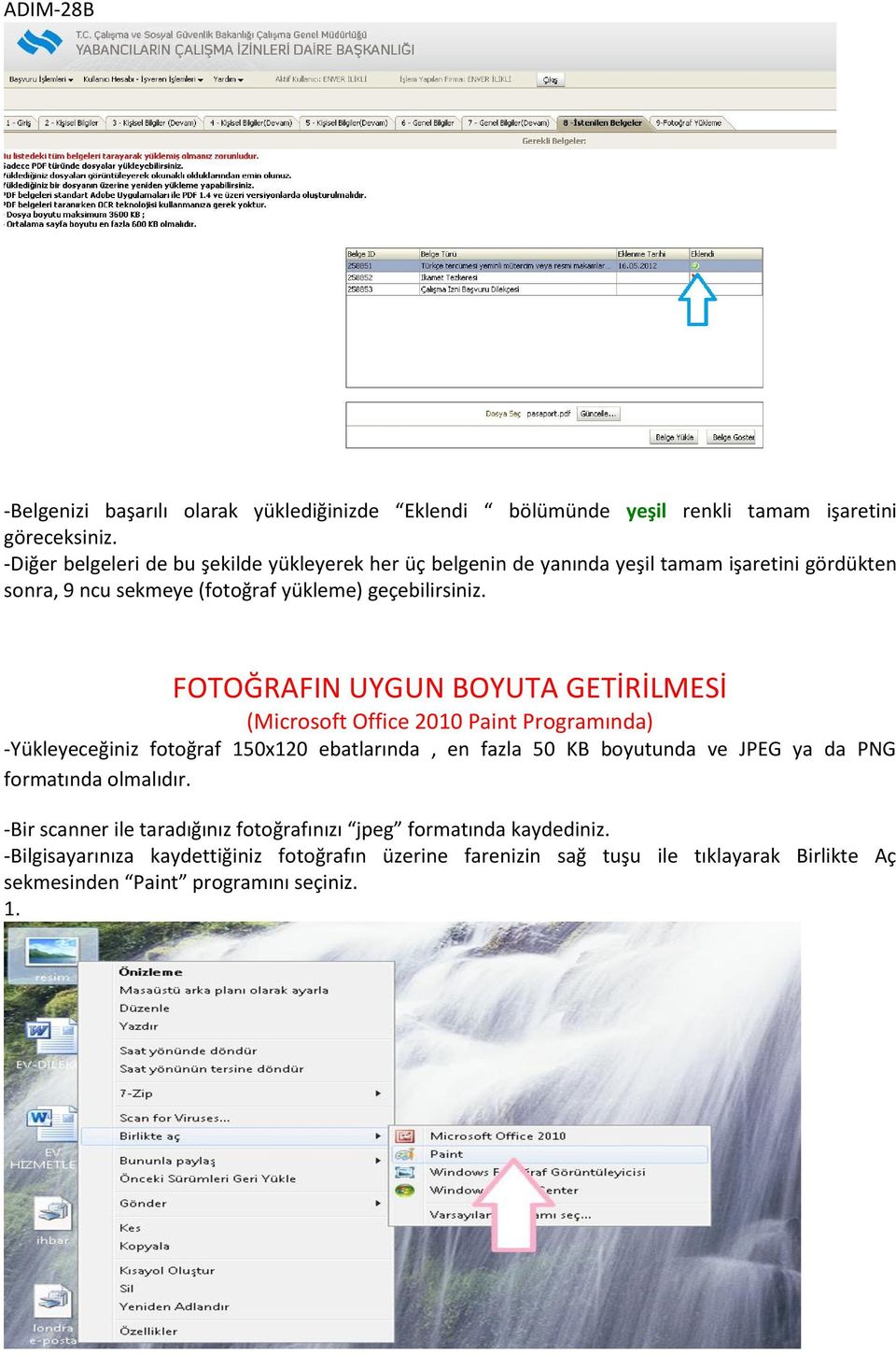 FOTOĞRAFIN UYGUN BOYUTA GETİRİLMESİ (Microsoft Office 2010 Paint Programında) -Yükleyeceğiniz fotoğraf 150x120 ebatlarında, en fazla 50 KB boyutunda ve JPEG ya da PNG