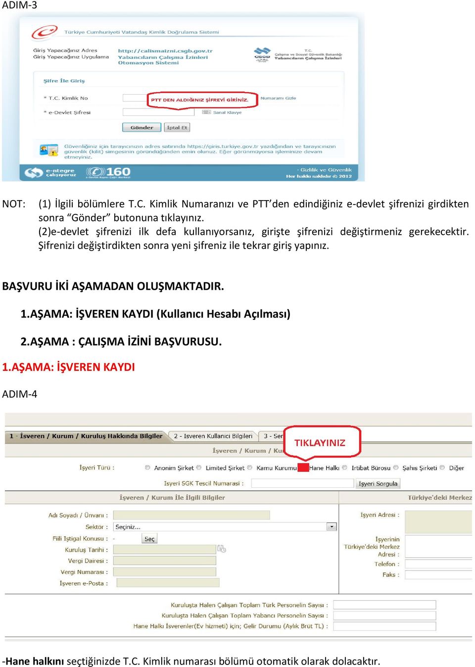 (2)e-devlet şifrenizi ilk defa kullanıyorsanız, girişte şifrenizi değiştirmeniz gerekecektir.