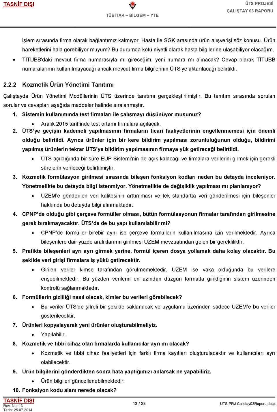 Cevap olarak TİTUBB numaralarının kullanılmayacağı ancak mevcut firma bilgilerinin ÜTS'ye aktarılacağı belirtildi. 2.