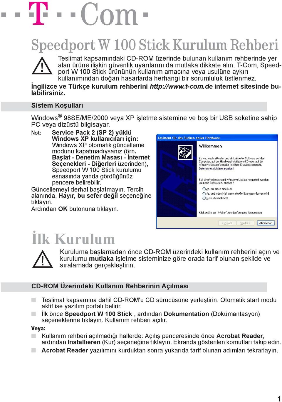 de internet sitesinde bulabilirsiniz. Sistem Koşulları Windows 98SE/ME/2000 veya XP işletme sistemine ve boş bir USB soketine sahip PC veya dizüstü bilgisayar.