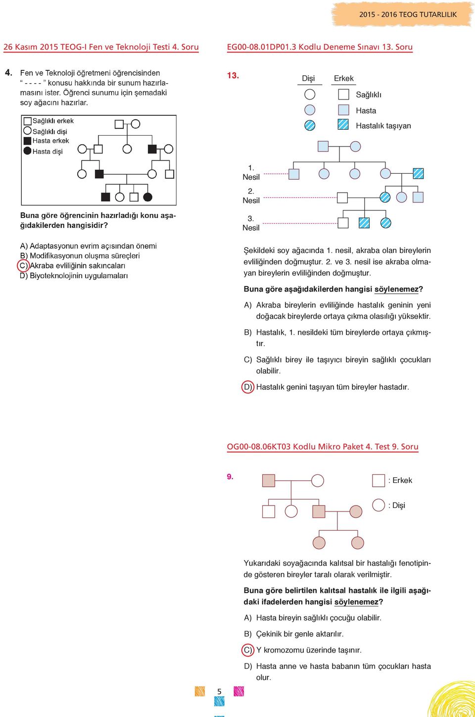 A) Akraba bireylerin evliliğinde hastalık geninin yeni doğacak bireylerde ortaya çıkma olasılığı yüksektir. B) Hastalık, 1. nesildeki tüm bireylerde ortaya çıkmıştır.