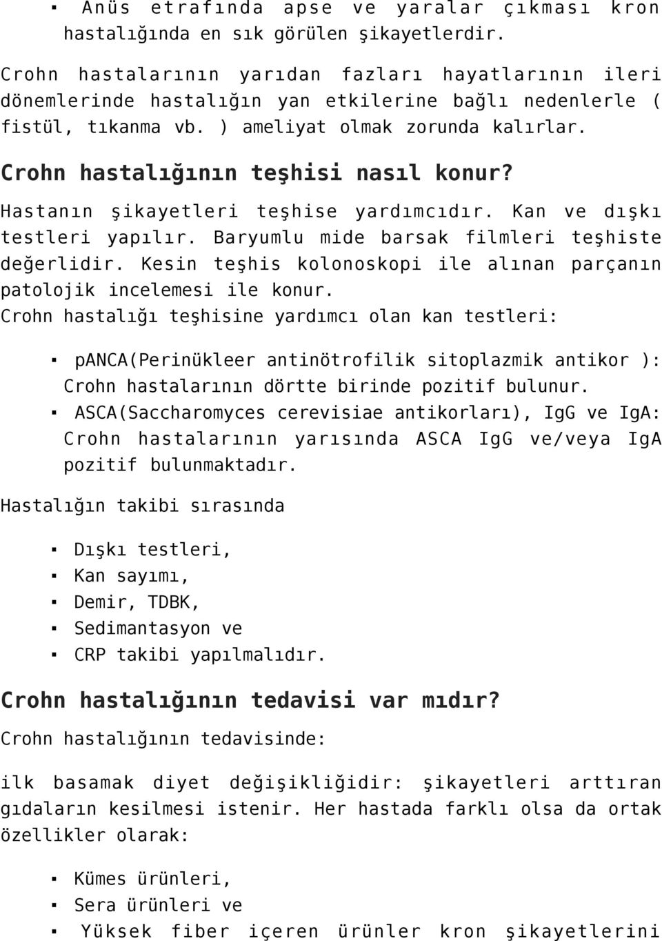 Crohn hastalığının teşhisi nasıl konur? Hastanın şikayetleri teşhise yardımcıdır. Kan ve dışkı testleri yapılır. Baryumlu mide barsak filmleri teşhiste değerlidir.