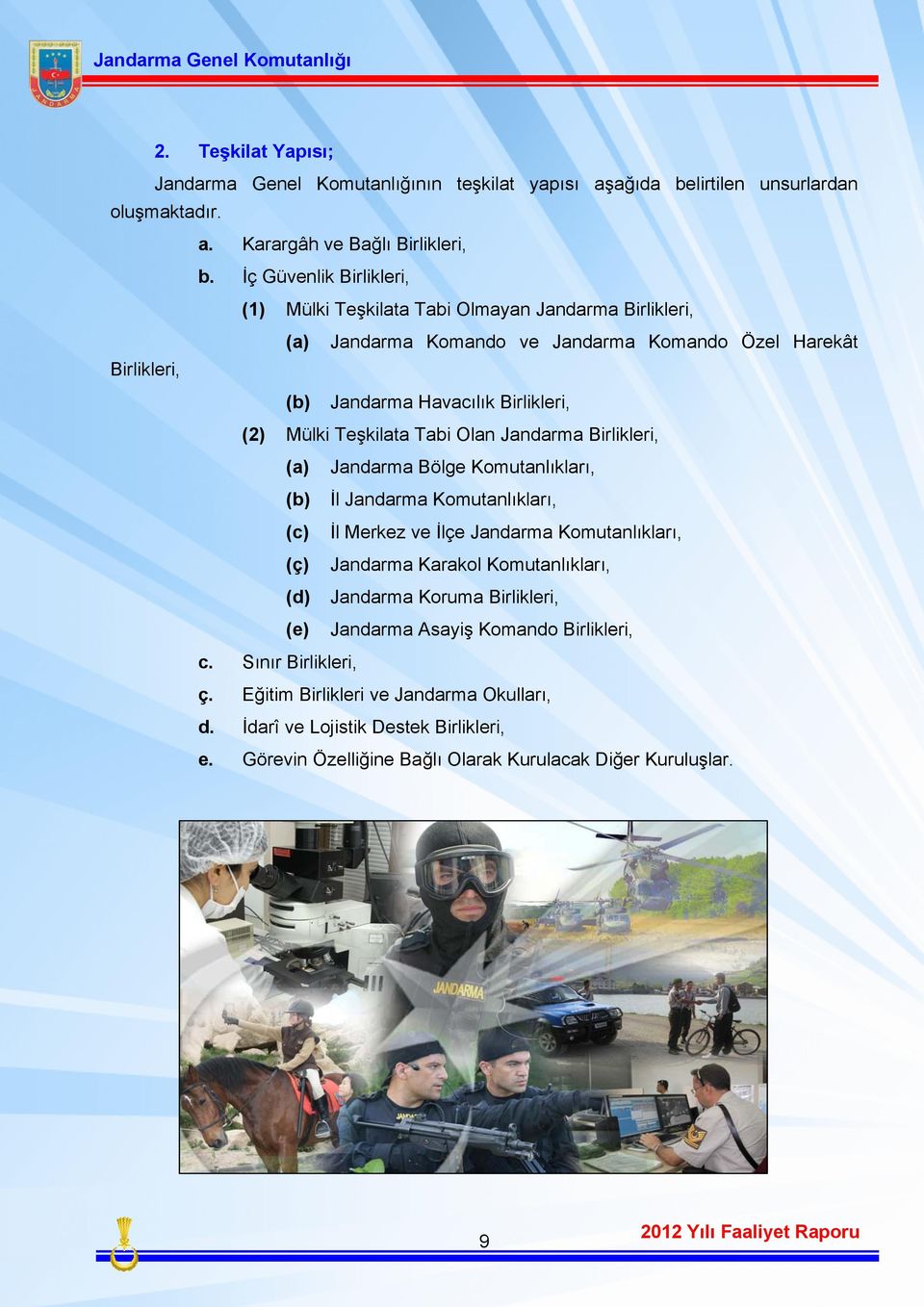 Teşkilata Tabi Olan Jandarma Birlikleri, (a) Jandarma Bölge Komutanlıkları, (b) İl Jandarma Komutanlıkları, (c) İl Merkez ve İlçe Jandarma Komutanlıkları, (ç) Jandarma Karakol Komutanlıkları,