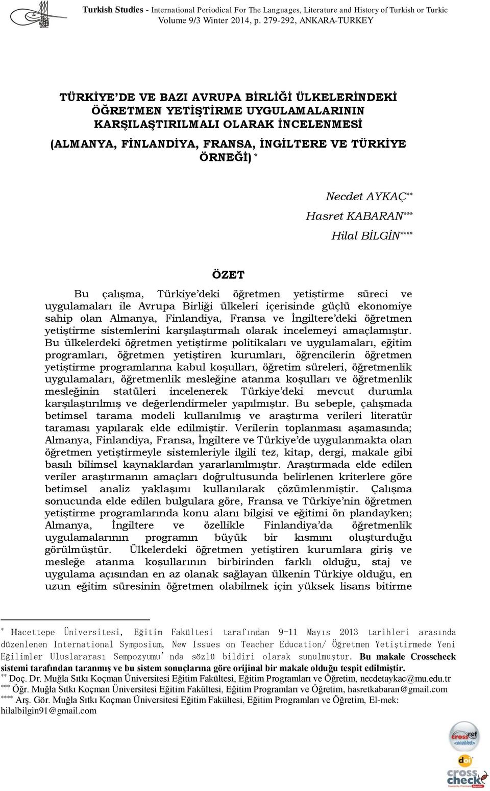 ÖRNEĞİ) * Necdet AYKAÇ ** Hasret KABARAN *** Hilal BİLGİN **** ÖZET Bu çalışma, Türkiye deki öğretmen yetiştirme süreci ve uygulamaları ile Avrupa Birliği ülkeleri içerisinde güçlü ekonomiye sahip