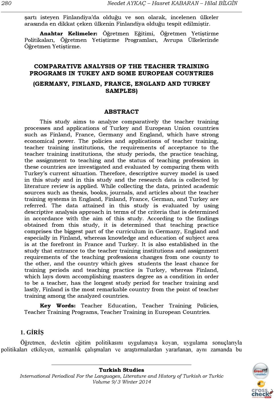 COMPARATIVE ANALYSIS OF THE TEACHER TRAINING PROGRAMS IN TUKEY AND SOME EUROPEAN COUNTRIES (GERMANY, FINLAND, FRANCE, ENGLAND AND TURKEY SAMPLES) ABSTRACT This study aims to analyze comparatively the