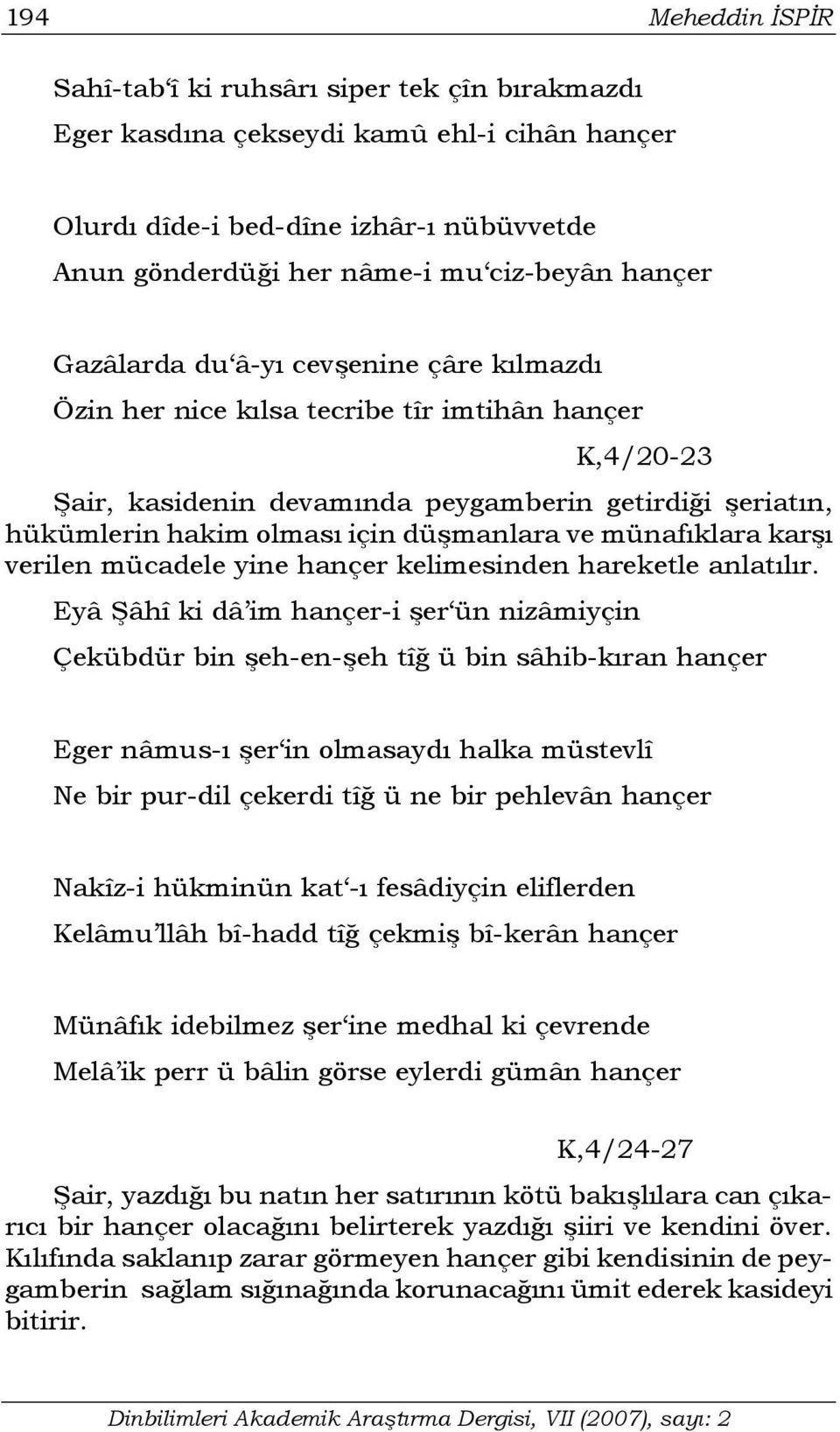 düşmanlara ve münafıklara karşı verilen mücadele yine hançer kelimesinden hareketle anlatılır.